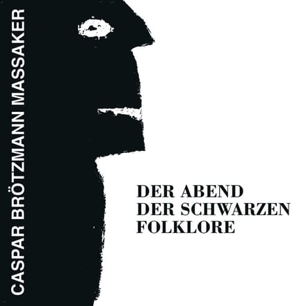 Caspar Brötzmann Massaker - Der Abend Der Schwarzen Folklore (CD)
