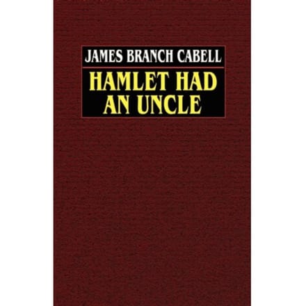 Hamlet Had An Uncle - James Branch Cabell