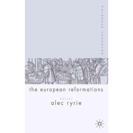Palgrave Advances In The European Reformations - A. Ryrie