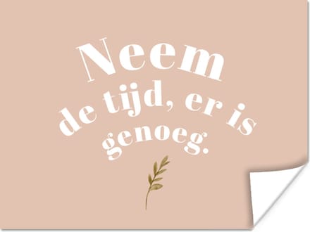 Poster Spreuken - Quotes - Neem de tijd, er is genoeg - Planten - 40x30 cm