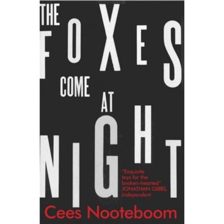 The Foxes Come At Night - Cees Nooteboom