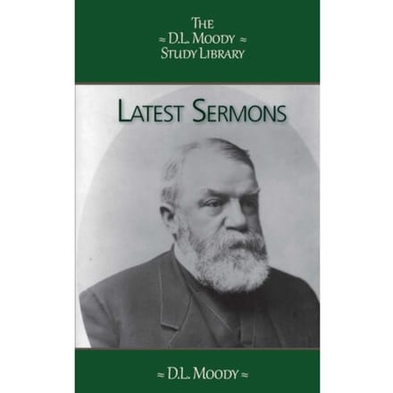 Latest Sermons - The D.L. Moody Study Library - D.L. Moody