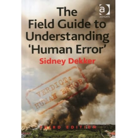 The Field Guide To Understanding 'Human Error' - Dekker, Sidney