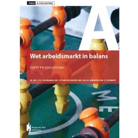 Wet Arbeidsmarkt In Balans - Tekst & Toelichting - Dr. Mr. S.F.H. Jellinghaus