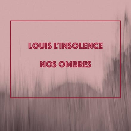 Louis L'Insolence - Nos Ombres (CD)