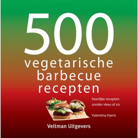 500 Vegetarische Barbecuerecepten - 500-Serie - Valentina Harris