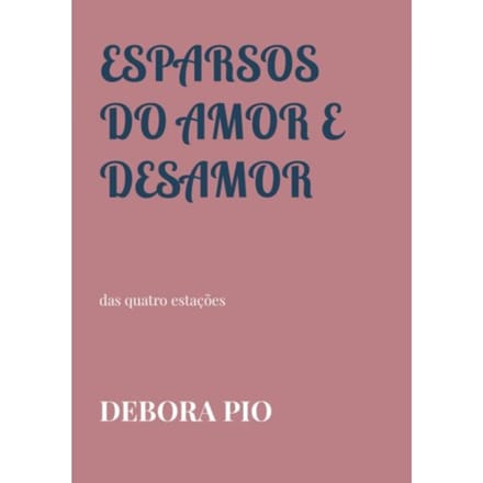 Esparsos Do Amor E Desamor - Debora Pio