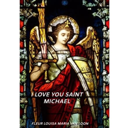 I Love You Saint Michael - Fleur Louisa Maria van Loon
