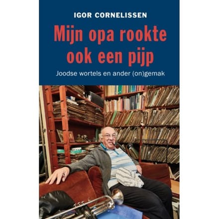 Mijn Opa Rookte Ook Een Pijp - Igor Cornelissen