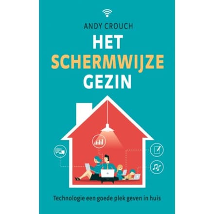 Het Schermwijze Gezin - Andy Crouch