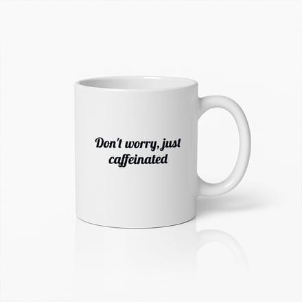 Grappige Koffiemok – Don’t Worry Just Caffeinated Keramische Beker voor Koffieliefhebbers