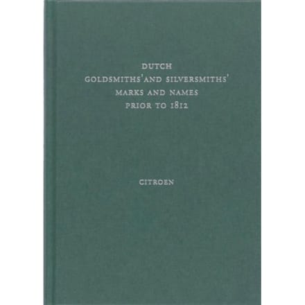 Dutch Goldsmiths' And Silversmiths' Marks And Names Prior To 1812 - K. Citroen