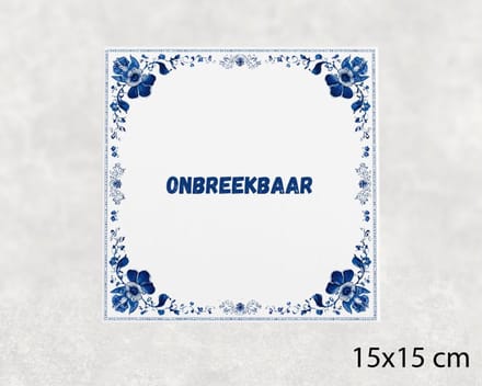 Spreuk tegel 15x15 cm Onbreekbaar