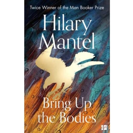 Bring Up The Bodies - The Wolf Hall Trilogy - Hilary Mantel