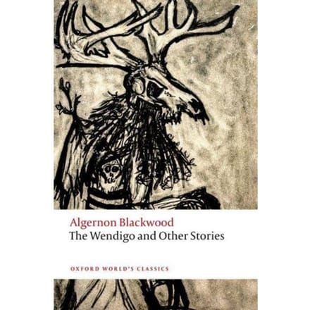 The Wendigo And Other Stories - Oxford World's Classics - Algernon Blackwood