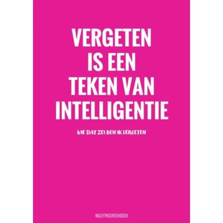 Vergeten Is Een Teken Van Intelligentie - Wachtwoordenboek - Grappige Cadeaus