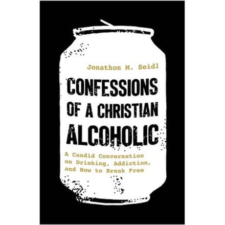 Confessions Of A Christian Alcoholic - Jonathon M. Seidl