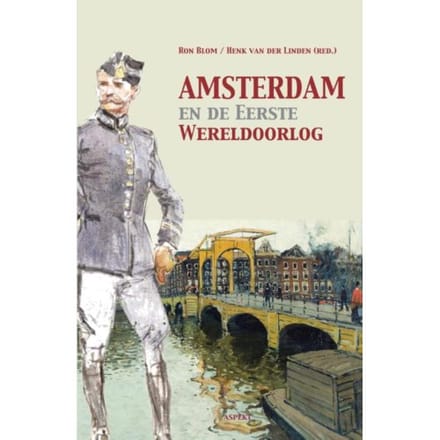 Amsterdam En De Eerste Wereldoorlog - Ron Blom