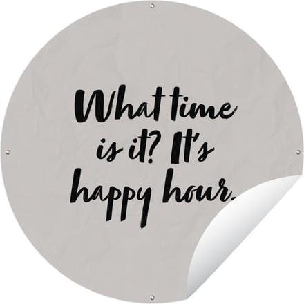 Tuincirkel Quotes - What time is it it's happy hour - Spreuken - Alcohol - 60x60 cm - Ronde Tuinposter - Buiten