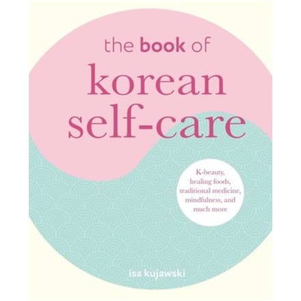 The Book Of Korean Self-Care - Isa Kujawski