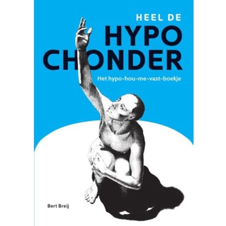 Heel De Hypochonder - Bert Breij
