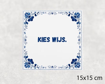 Spreuk tegel 15x15 cm Kies wijs