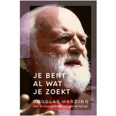 Je Bent Al Wat Je Zoekt - Douglas Harding