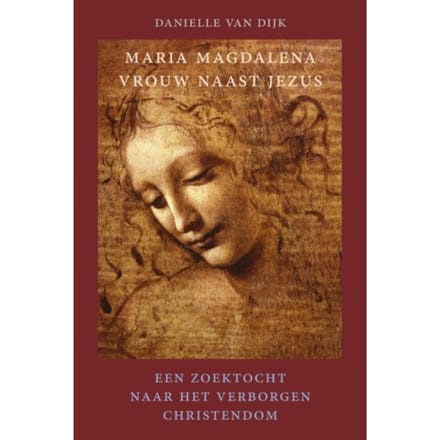Maria Magdalena, Vrouw Naast Jezus - Danielle van Dijk