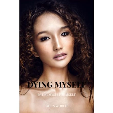 Dying Myself Himself - Ace'S World