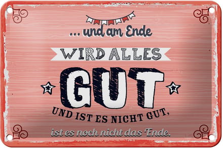 Blechschild Spruch 12x18 cm und am Ende wird alles Gut Deko Schild