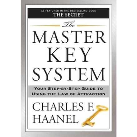 The Master Key System: Your Step-By-Step Guide To Using The Law Of Attraction - Charles F. Haanel
