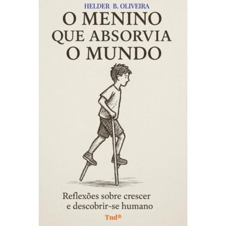 O Menino Que Absorvia O Mundo - Helder B. Oliveira