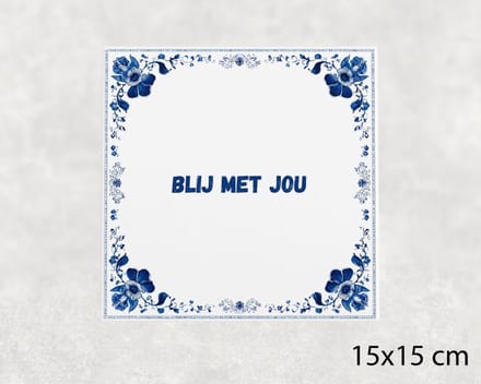 Spreuk tegel 15x15 cm Blij met jou