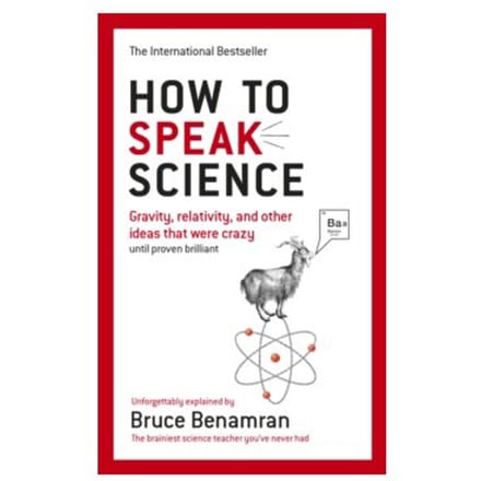 How to speak science : gravity, relativity and other ideas that were crazy until - Bruce Benamren