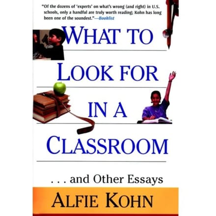 What To Look For In A Classroom - Kohn, Alfie Etc