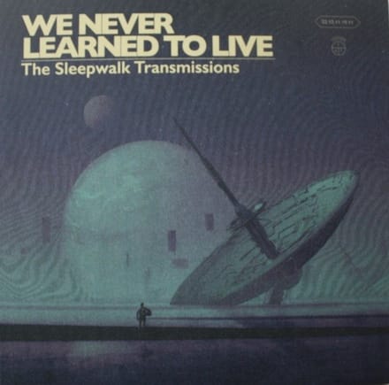 We Never Learned To Live - The Sleepwalk Transmissions (LP)