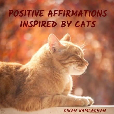 Positive Affirmations Inspired By Cats - Kiran Ramlakhan