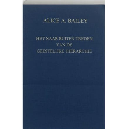 Het Naar Buiten Treden Van De Geestelijke Hierarchie - A.A. Bailey