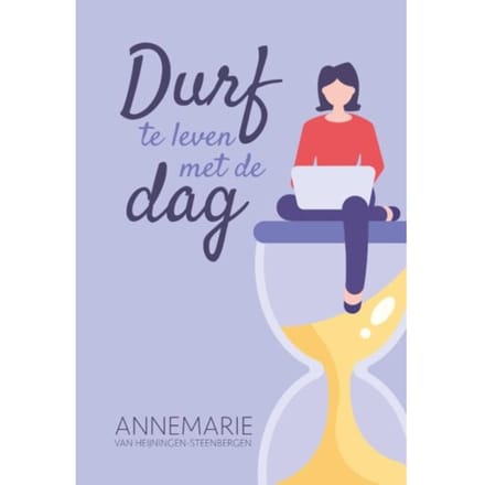 Durf Te Leven Met De Dag - Annemarie van Heijningen-Steenbe