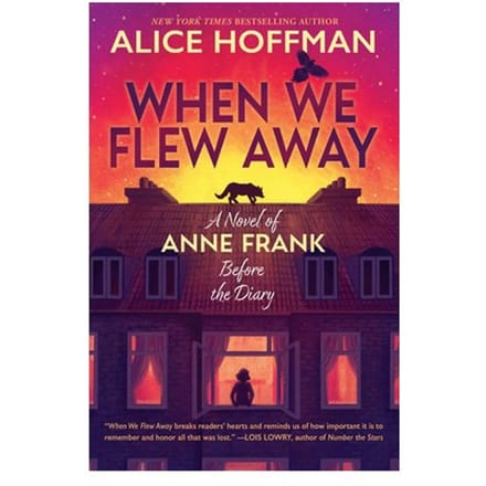 When We Flew Away: A Novel Of Anne Frank Before The Diary - Alice Hoffman