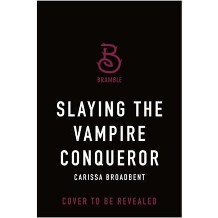 Broadbent, C: Slaying The Vampire Conqueror - The Crowns Of Nyaxia - Carissa Broadbent