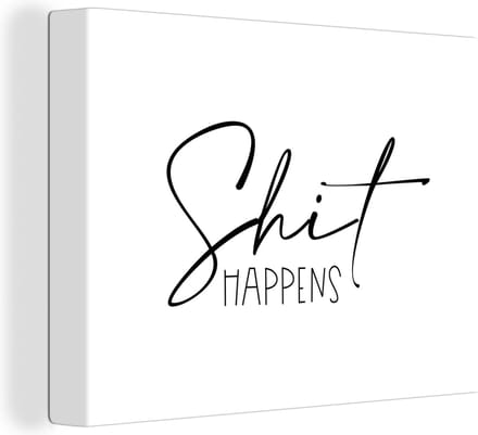 Canvas Schilderij Spreuken - Quotes - Shit happens - Wit - Shit - 80x60 cm - Wanddecoratie