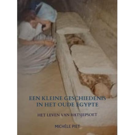 Een Kleine Geschiedenis In Het Oude Egypte - Michèle Piet