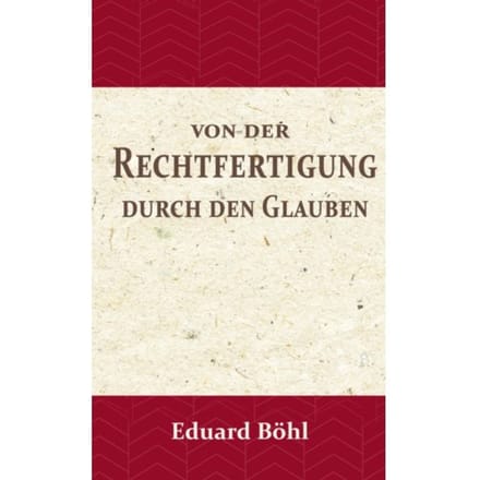 Von Der Rechtfertigung Durch Den Glauben - Eduard Böhl
