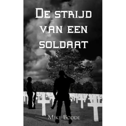 De Strijd Van Een Soldaat - Mike Bodde
