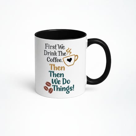 First We Drink The Coffee Mok - Koffiemok met Leuke Spreuk