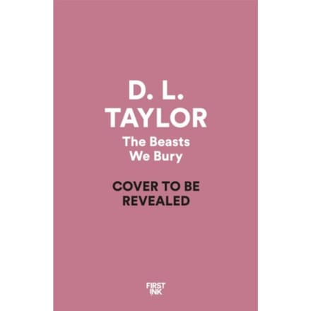 The Beasts We Bury - D. L. Taylor
