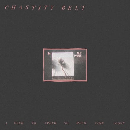 Chastity Belt - I Used To Spend So Much Time Alone (LP) (Coloured Vinyl) (Limited Edition)
