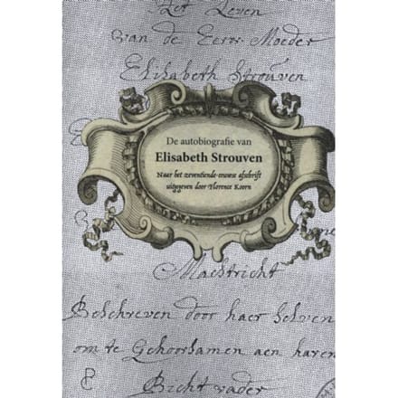 De Autobiografie Van Elisabeth Strouven (1600-1661) - Elisabeth Strouven