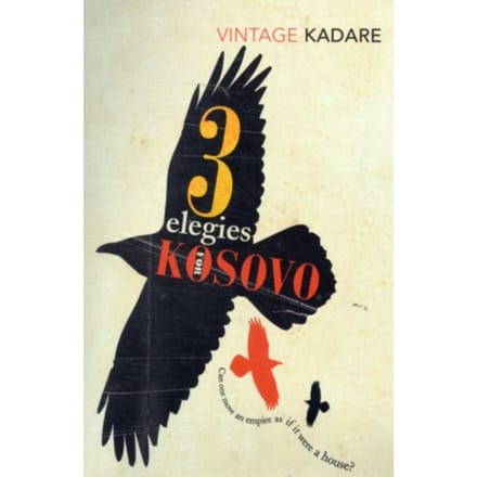 Three Elegies For Kosovo - Ismail Kadare